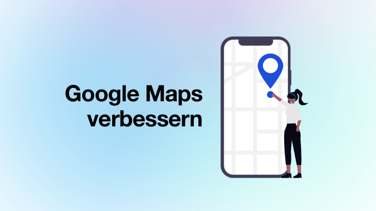 Google Maps verbessern: Erhöhen Sie die Sichtbarkeit ihres Unternehmens